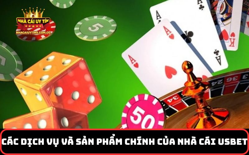 Các dịch vụ và sản phẩm chính của nhà cái Usbet