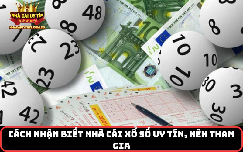 Cách nhận biết nhà cái xổ số uy tín, nên tham gia