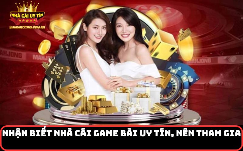 Nhận biết nhà cái game bài uy tín, nên tham gia