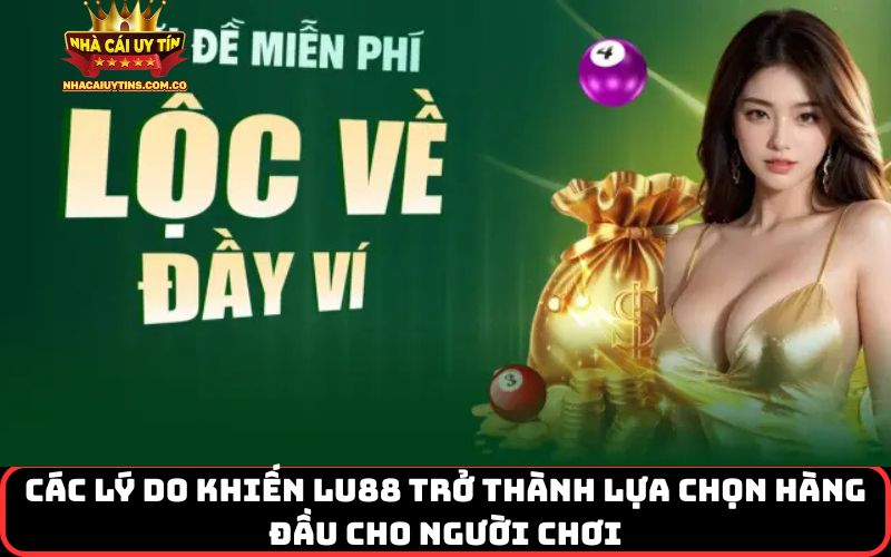 Các lý do khiến LU88 trở thành lựa chọn hàng đầu cho người chơi