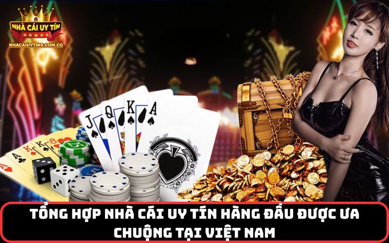 Tổng hợp nhà cái uy tín hàng đầu được ưa chuộng tại Việt Nam