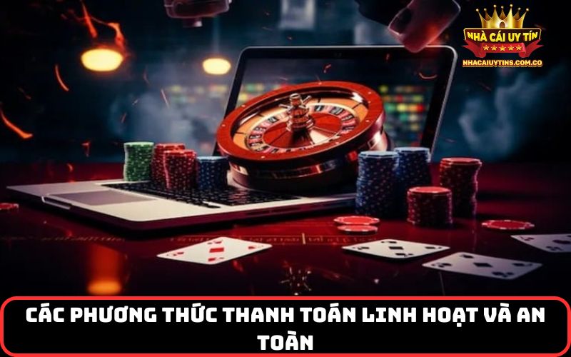 Các phương thức thanh toán linh hoạt và an toàn
