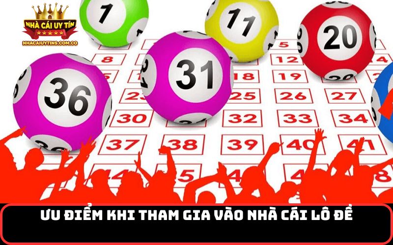 Ưu điểm khi tham gia vào Nhà cái lô đề