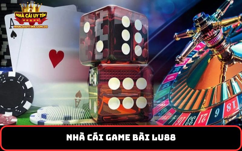 Nhà cái game bài Lu88