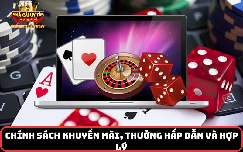 Chính sách khuyến mãi, thưởng hấp dẫn và hợp lý